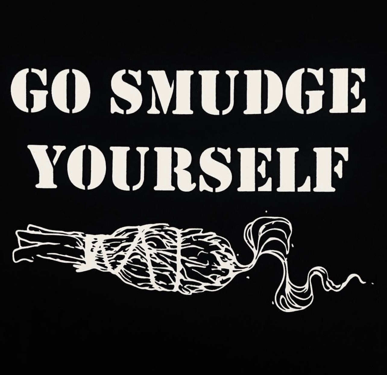 GO SMUDGE YOURSELF
