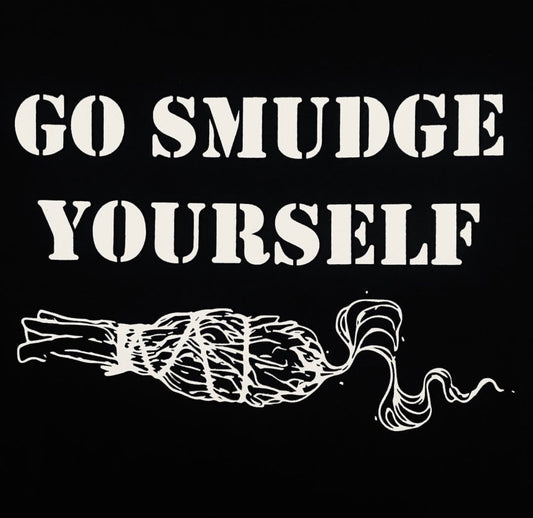 GO SMUDGE YOURSELF